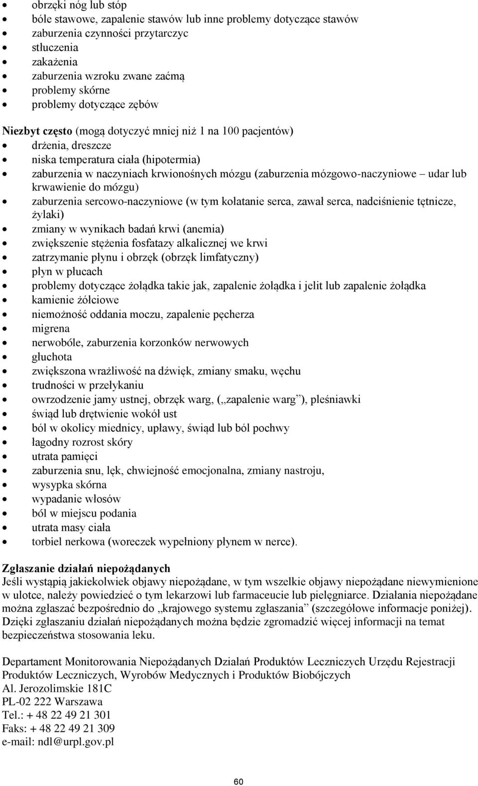 mózgowo-naczyniowe udar lub krwawienie do mózgu) zaburzenia sercowo-naczyniowe (w tym kołatanie serca, zawał serca, nadciśnienie tętnicze, żylaki) zmiany w wynikach badań krwi (anemia) zwiększenie