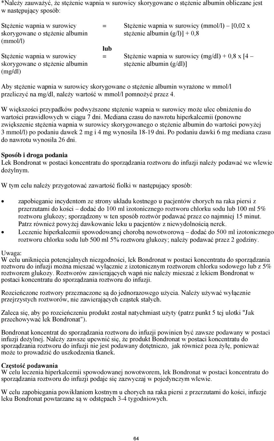 (g/dl)] Aby stężenie wapnia w surowicy skorygowane o stężenie albumin wyrażone w mmol/l przeliczyć na mg/dl, należy wartość w mmol/l pomnożyć przez 4.