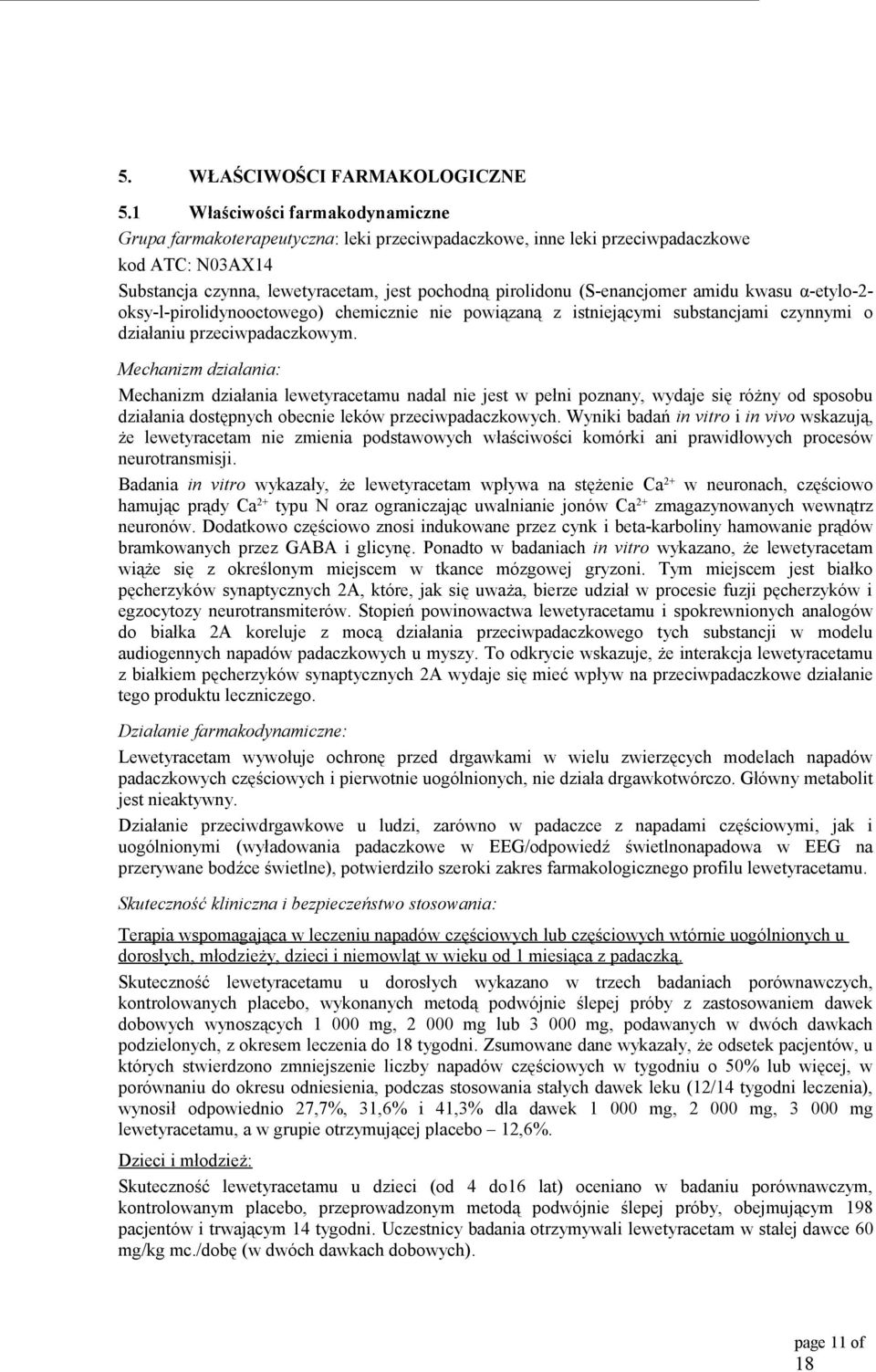 (S-enancjomer amidu kwasu α-etylo-2- oksy-l-pirolidynooctowego) chemicznie nie powiązaną z istniejącymi substancjami czynnymi o działaniu przeciwpadaczkowym.