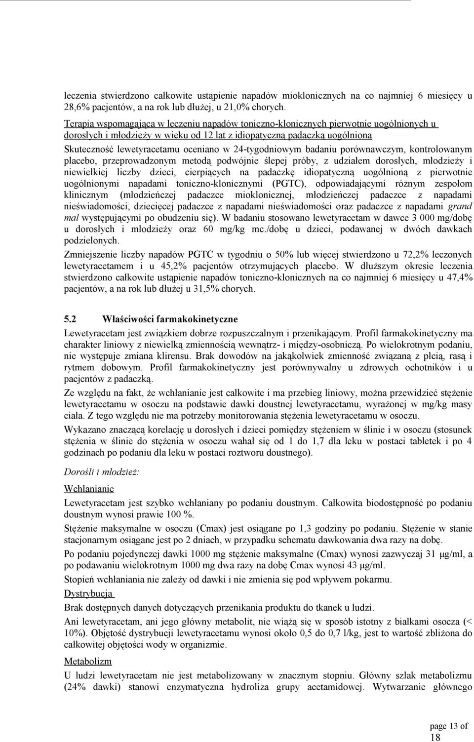 24-tygodniowym badaniu porównawczym, kontrolowanym placebo, przeprowadzonym metodą podwójnie ślepej próby, z udziałem dorosłych, młodzieży i niewielkiej liczby dzieci, cierpiących na padaczkę