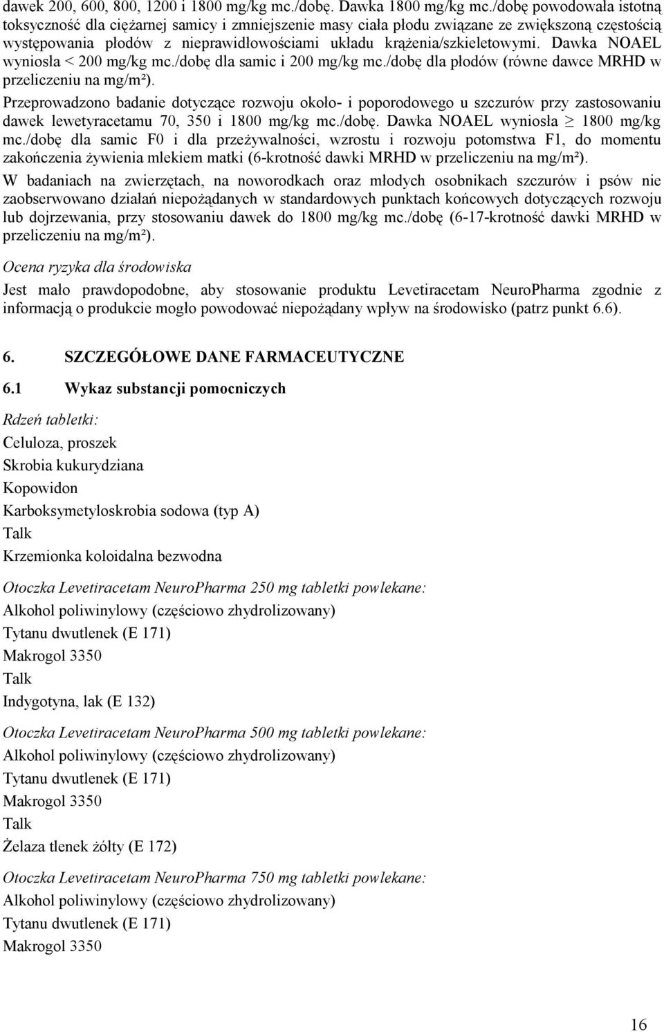 Dawka NOAEL wyniosła < 200 mg/kg mc./dobę dla samic i 200 mg/kg mc./dobę dla płodów (równe dawce MRHD w przeliczeniu na mg/m²).