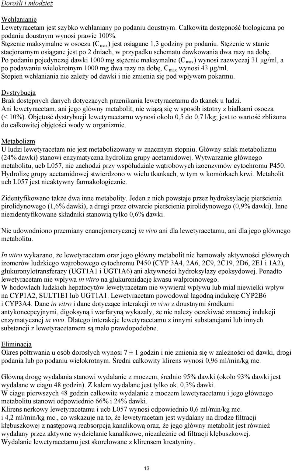 Po podaniu pojedynczej dawki 1000 mg stężenie maksymalne (C max ) wynosi zazwyczaj 31 μg/ml, a po podawaniu wielokrotnym 1000 mg dwa razy na dobę, C max wynosi 43 μg/ml.