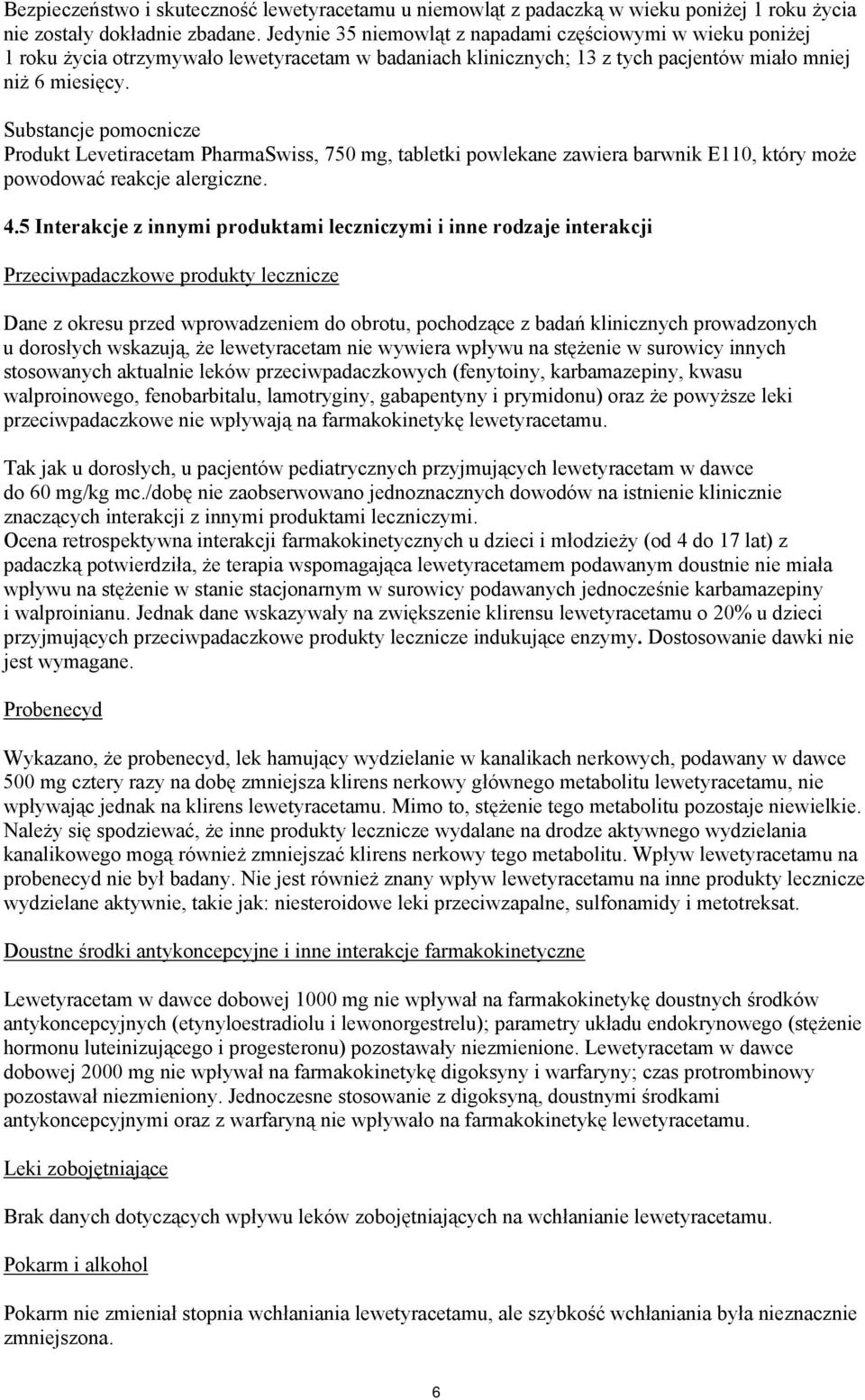 Substancje pomocnicze Produkt Levetiracetam PharmaSwiss, 750 mg, tabletki powlekane zawiera barwnik E110, który może powodować reakcje alergiczne. 4.