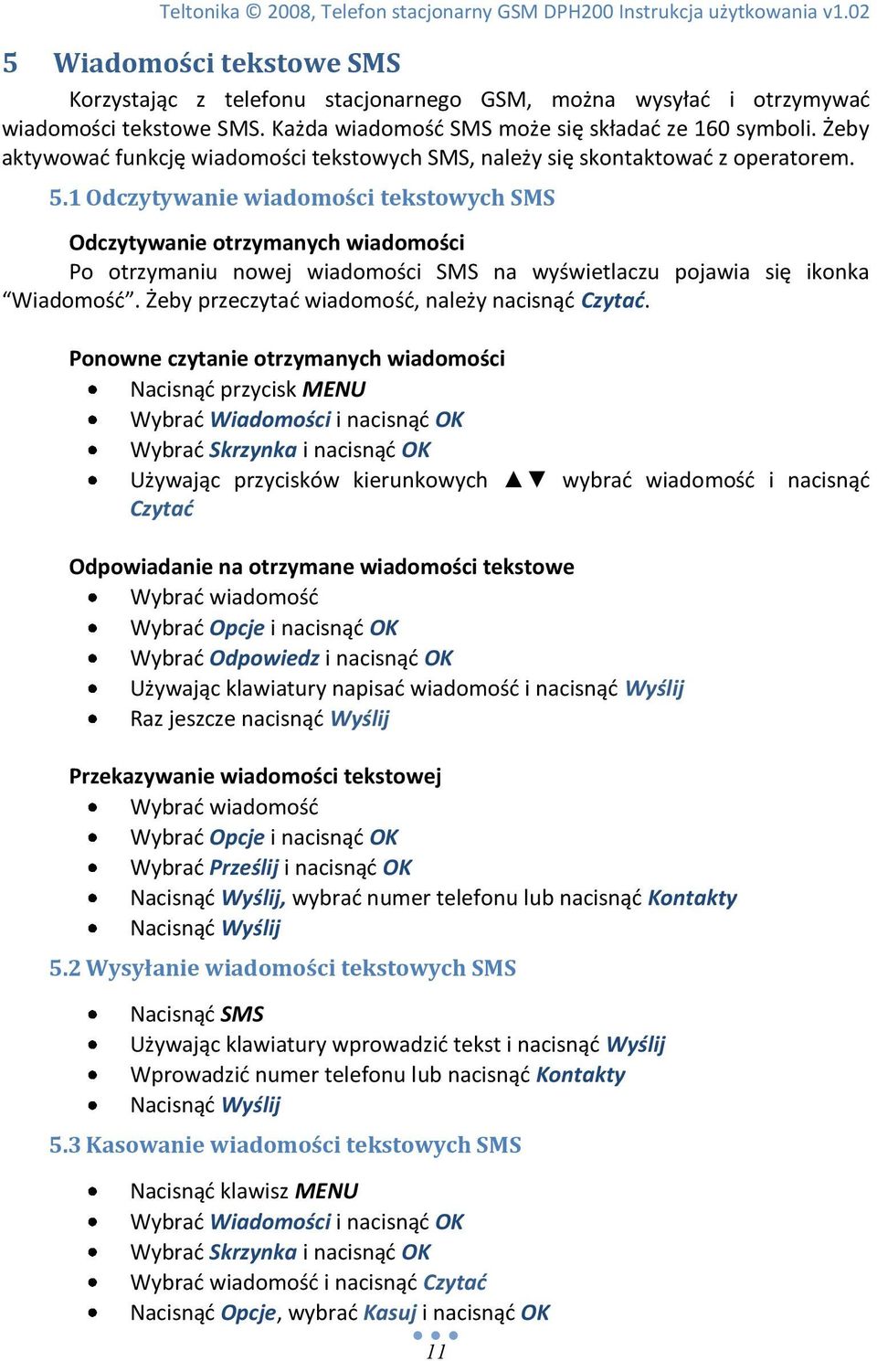 1 Odczytywanie wiadomości tekstowych SMS Odczytywanie otrzymanych wiadomości Po otrzymaniu nowej wiadomości SMS na wyświetlaczu pojawia się ikonka Wiadomośd.