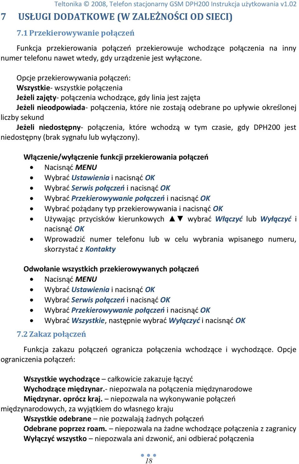 Opcje przekierowywania połączeo: Wszystkie- wszystkie połączenia Jeżeli zajęty- połączenia wchodzące, gdy linia jest zajęta Jeżeli nieodpowiada- połączenia, które nie zostają odebrane po upływie