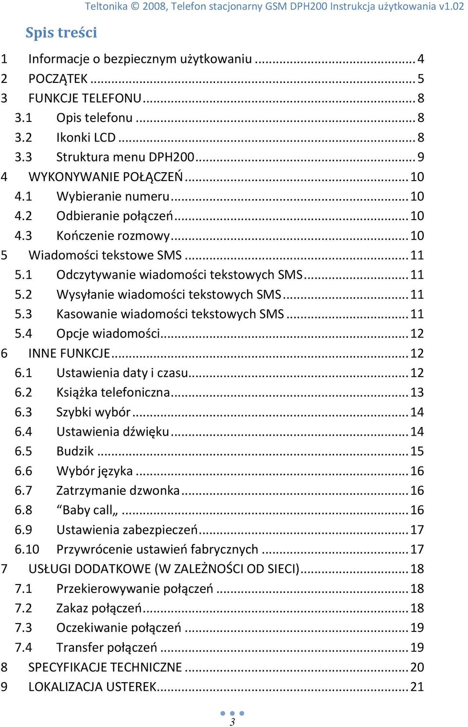 1 Odczytywanie wiadomości tekstowych SMS... 11 5.2 Wysyłanie wiadomości tekstowych SMS... 11 5.3 Kasowanie wiadomości tekstowych SMS... 11 5.4 Opcje wiadomości... 12 6 INNE FUNKCJE... 12 6.1 Ustawienia daty i czasu.