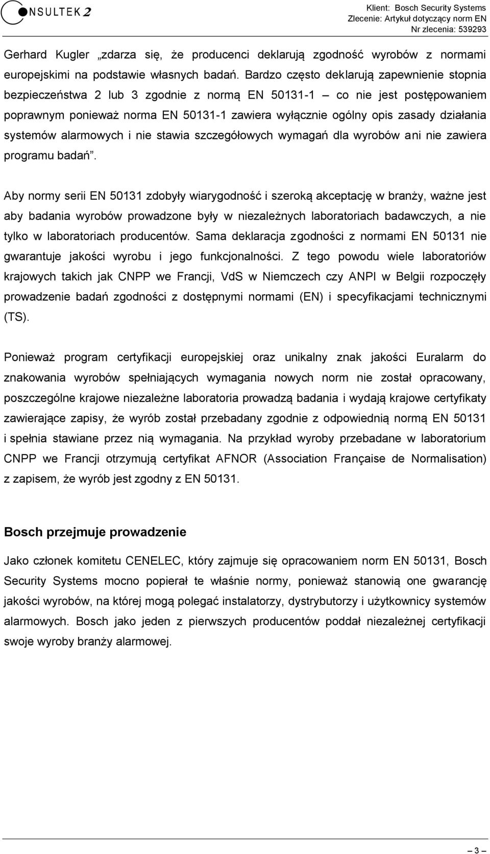 działania systemów alarmowych i nie stawia szczegółowych wymagań dla wyrobów ani nie zawiera programu badań.