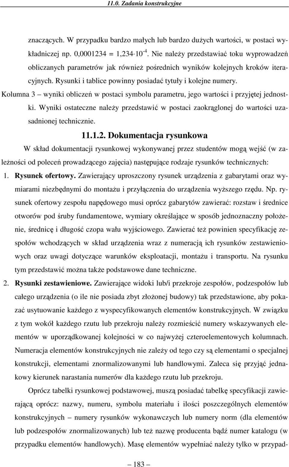 Kolumna yniki obliceń postaci symbolu paametu, jego atości i pyjętej jenostki. Wyniki ostatecne należy pestaić postaci aokąglonej o atości uasanionej technicnie.