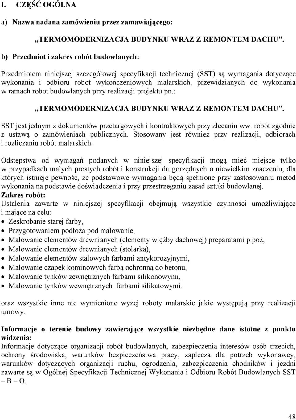 do wykonania w ramach robot budowlanych przy realizacji projektu pn.: TERMOMODERNIZACJA BUDYNKU WRAZ Z REMONTEM DACHU. SST jest jednym z dokumentów przetargowych i kontraktowych przy zlecaniu ww.