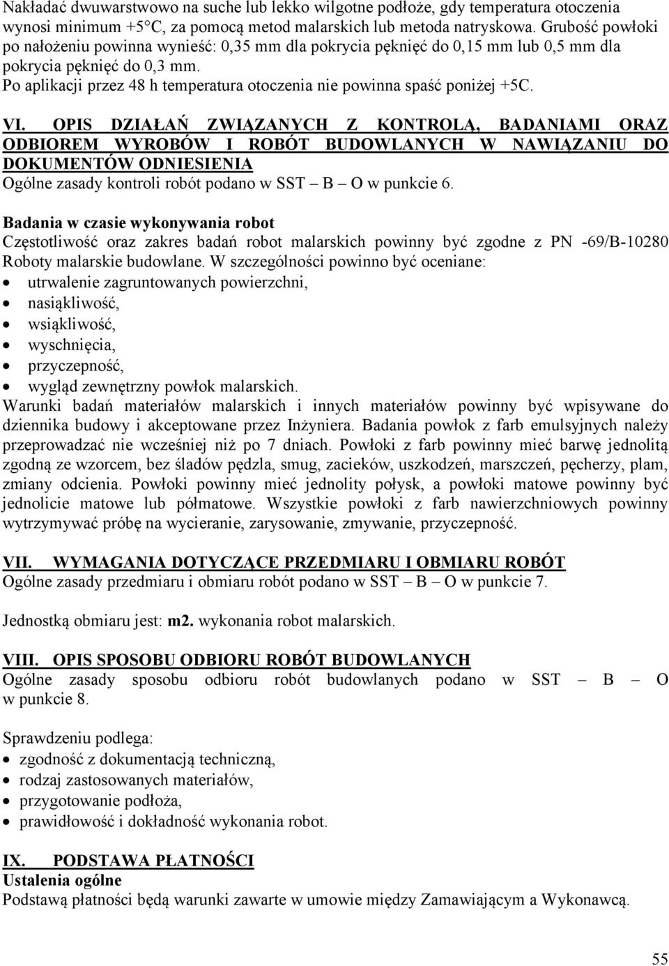 Po aplikacji przez 48 h temperatura otoczenia nie powinna spaść poniżej +5C. VI.