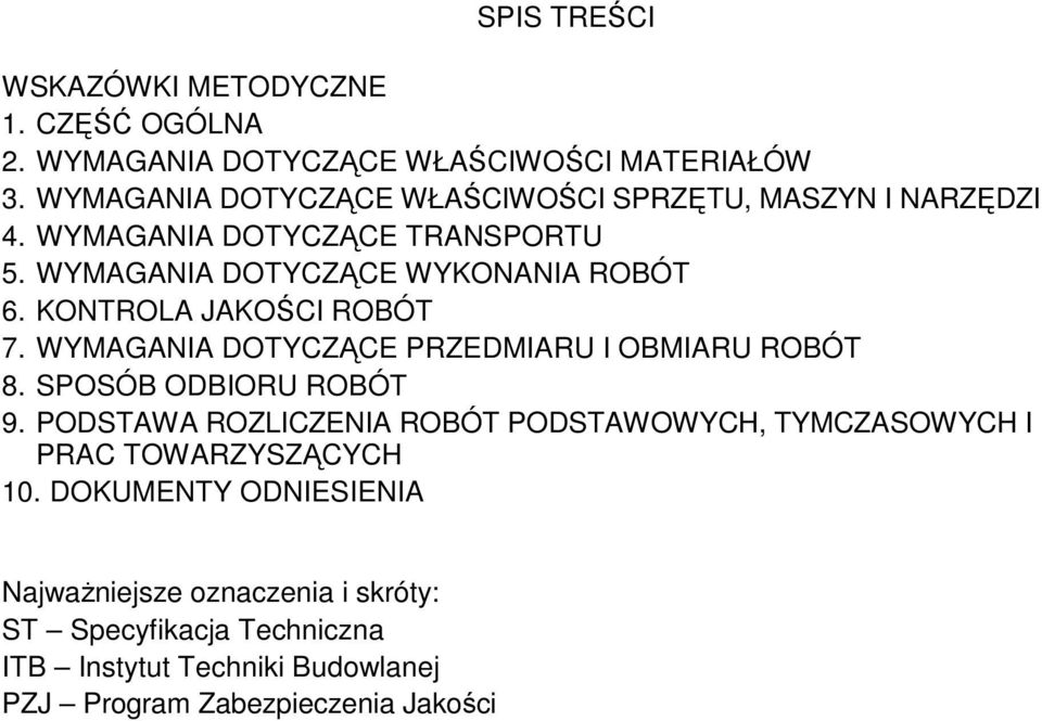 KONTROLA JAKOŚCI ROBÓT 7. WYMAGANIA DOTYCZĄCE PRZEDMIARU I OBMIARU ROBÓT 8. SPOSÓB ODBIORU ROBÓT 9.