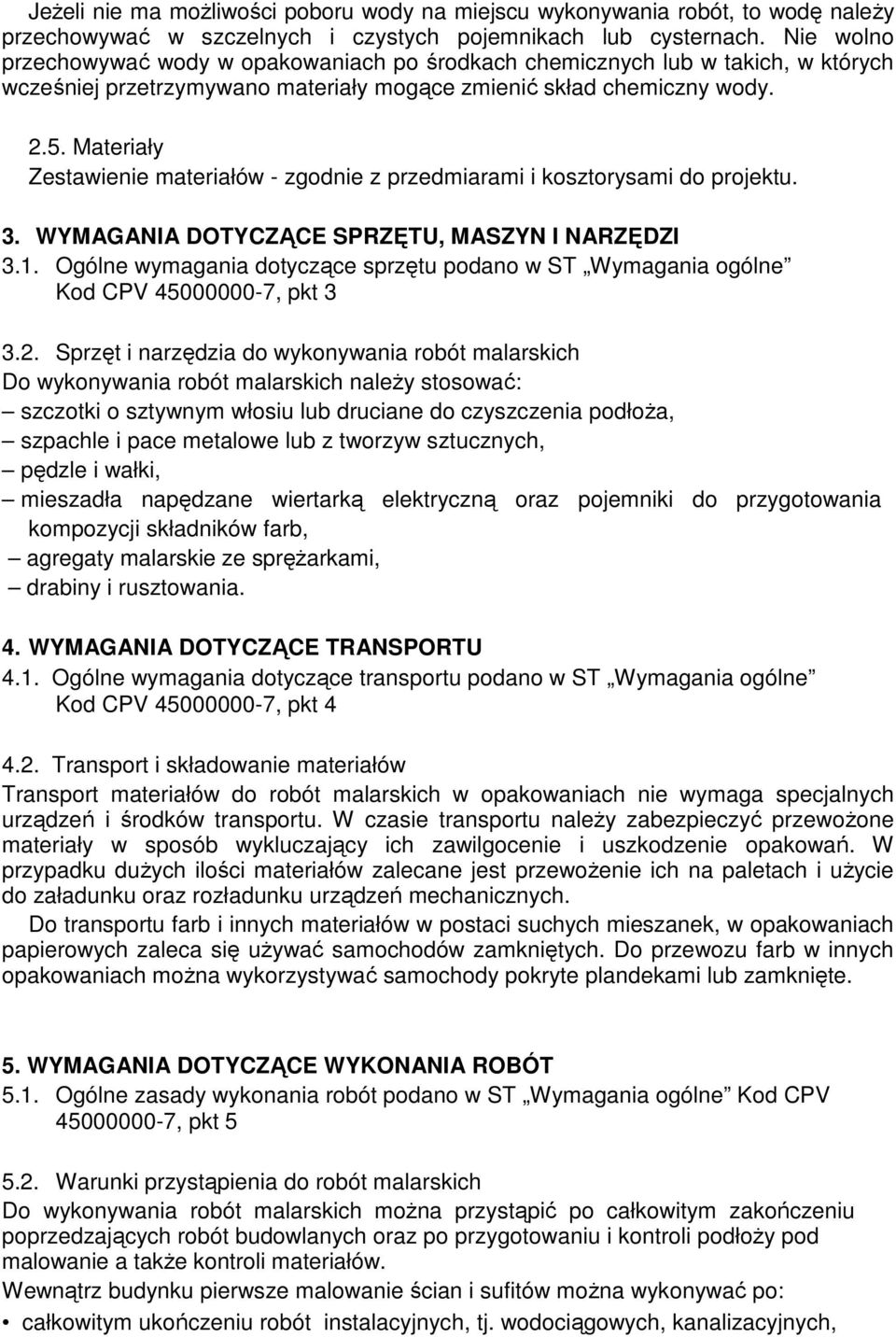 Materiały Zestawienie materiałów - zgodnie z przedmiarami i kosztorysami do projektu. 3. WYMAGANIA DOTYCZĄCE SPRZĘTU, MASZYN I NARZĘDZI 3.1.