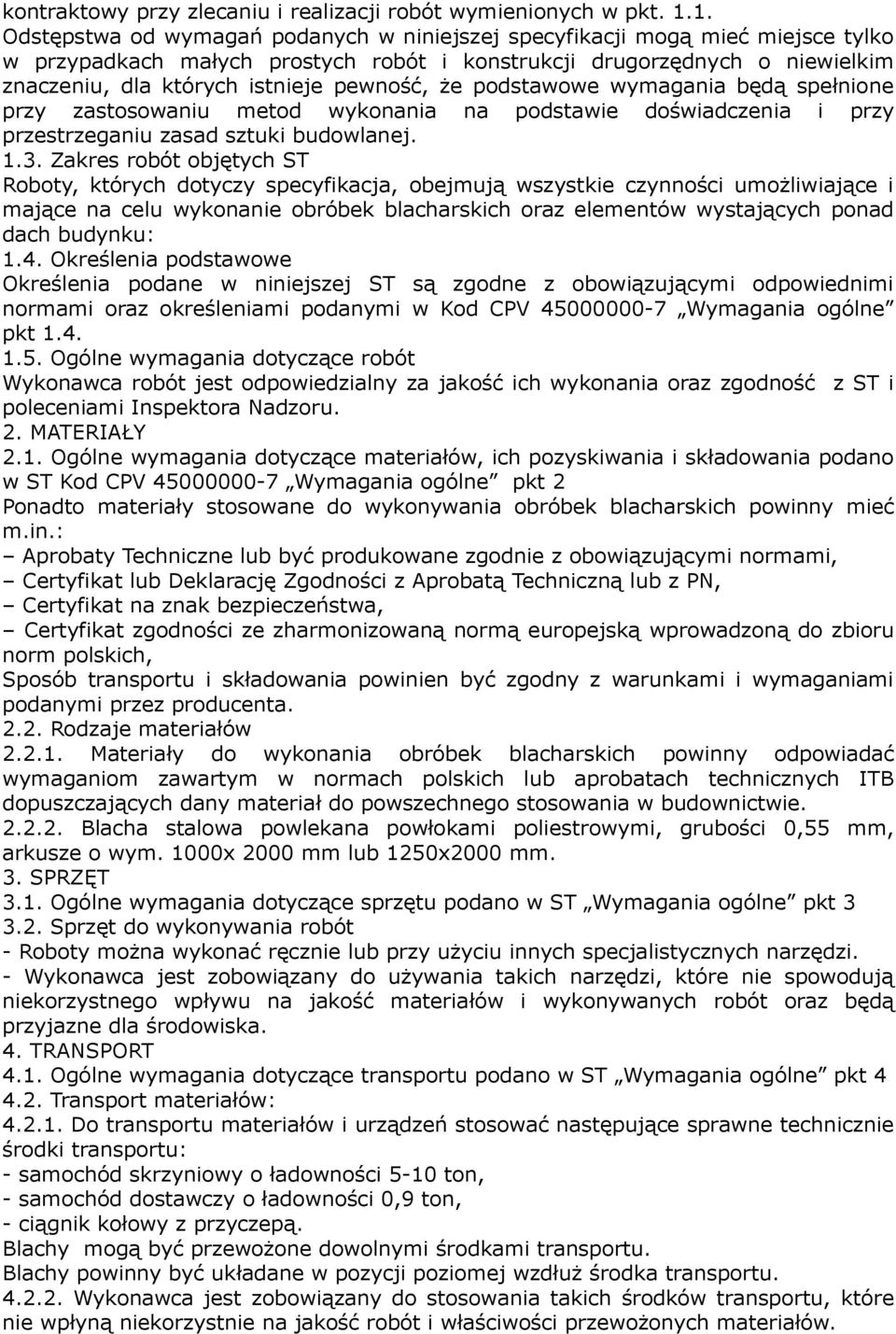 pewność, że podstawowe wymagania będą spełnione przy zastosowaniu metod wykonania na podstawie doświadczenia i przy przestrzeganiu zasad sztuki budowlanej. 1.3.