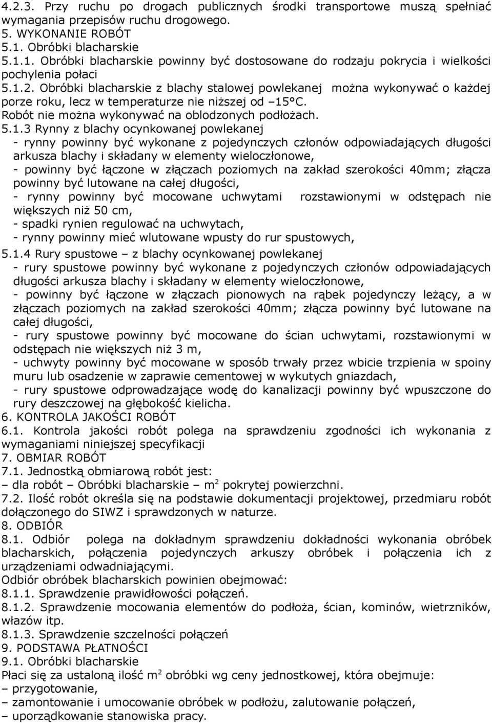 Obróbki blacharskie z blachy stalowej powlekanej można wykonywać o każdej porze roku, lecz w temperaturze nie niższej od 15