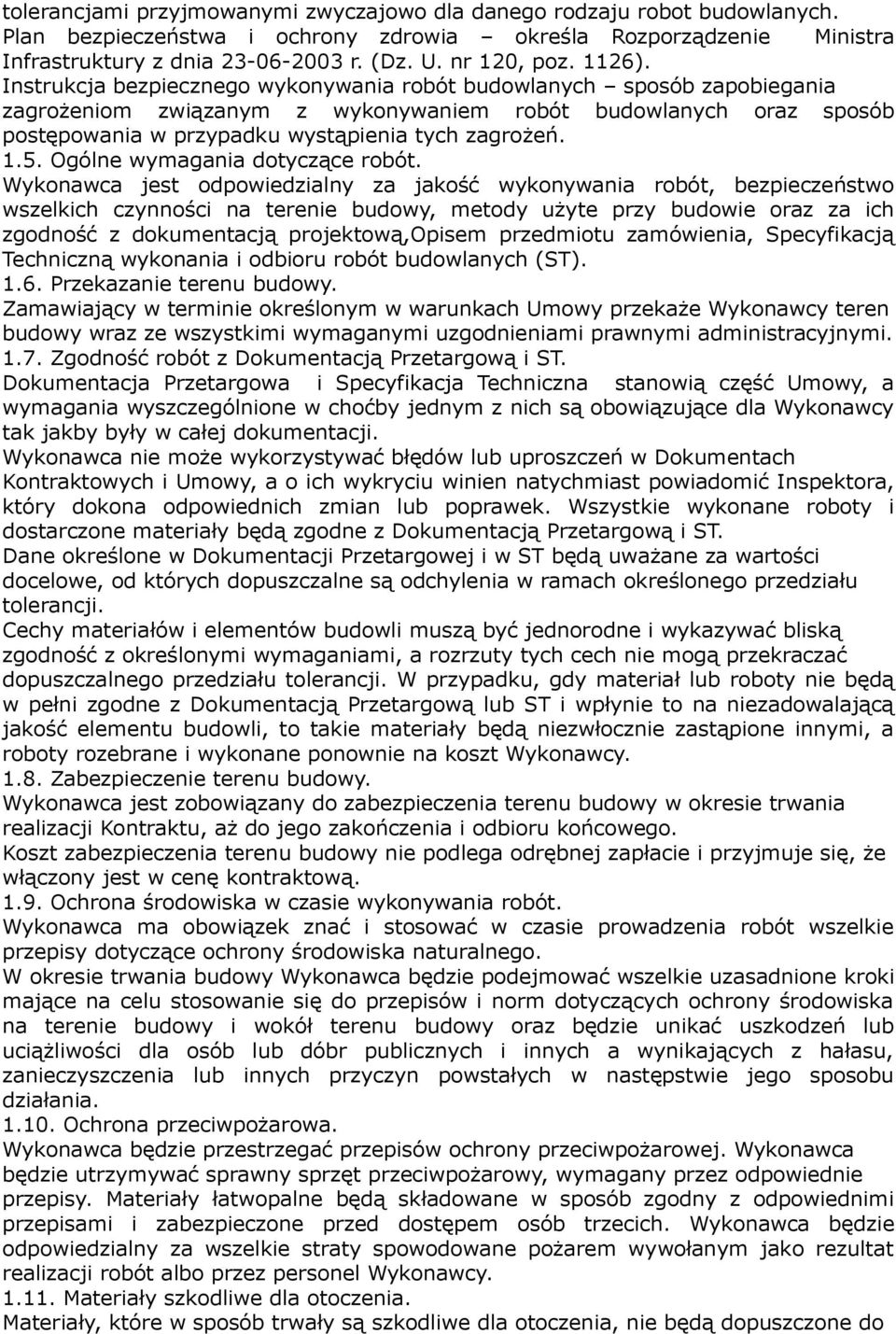 Instrukcja bezpiecznego wykonywania robót budowlanych sposób zapobiegania zagrożeniom związanym z wykonywaniem robót budowlanych oraz sposób postępowania w przypadku wystąpienia tych zagrożeń. 1.5.