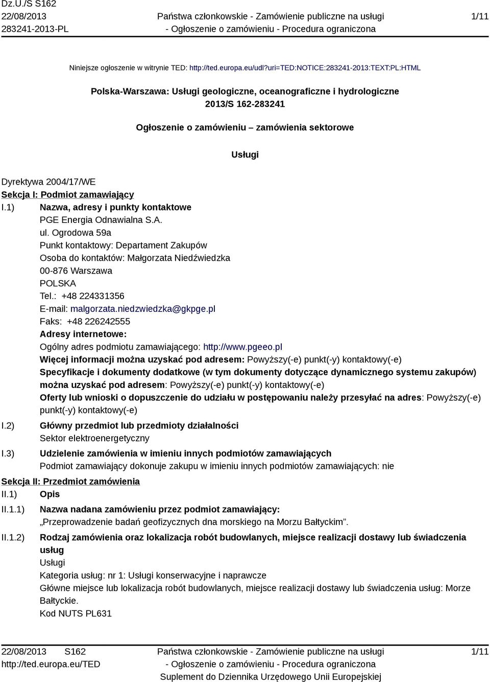 Sekcja I: Podmiot zamawiający I.1) Nazwa, adresy i punkty kontaktowe PGE Energia Odnawialna S.A. ul.