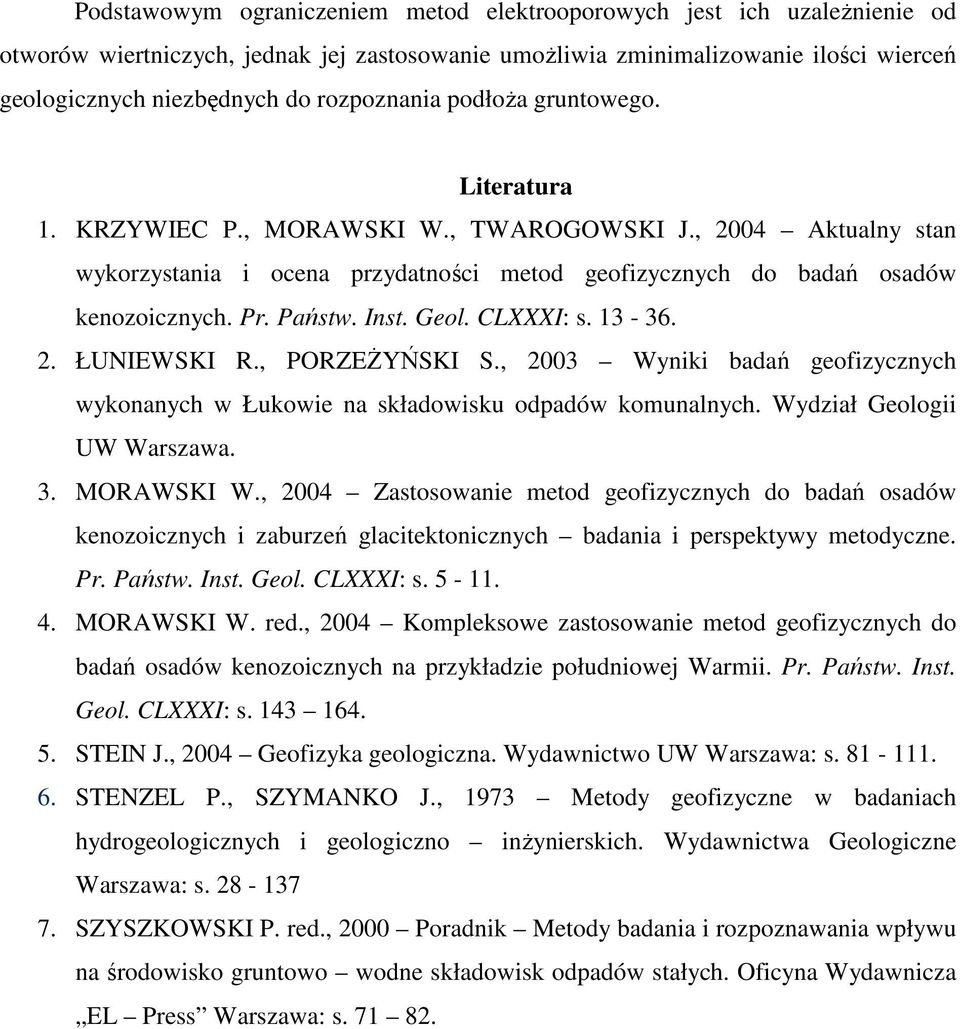 Państw. Inst. Geol. CLXXXI: s. 13-36. 2. ŁUNIEWSKI R., PORZEŻYŃSKI S., 2003 Wyniki badań geofizycznych wykonanych w Łukowie na składowisku odpadów komunalnych. Wydział Geologii UW Warszawa. 3.