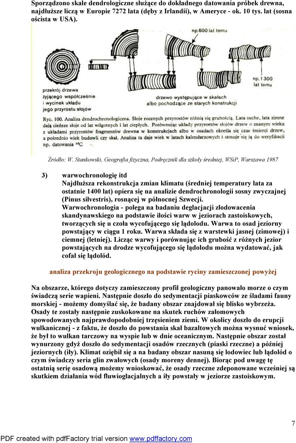 opiera się na analizie dendrochronologii sosny zwyczajnej (Pinus silvestris), rosnącej w północnej Szwecji.