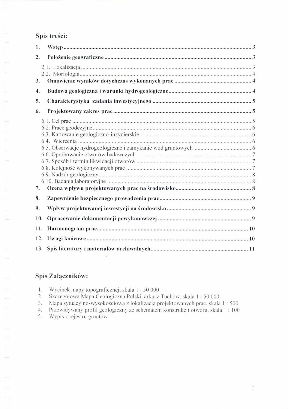 6. Oprobowanie otwor6w badawczych 7 6.7. Sposob i termin likwidacji otworow 7 6.8. Kolejno e wykonywanych prac 7 6.9. Nadzor geologiczny 8 6.10. Badania laboratoryjne 8 7.