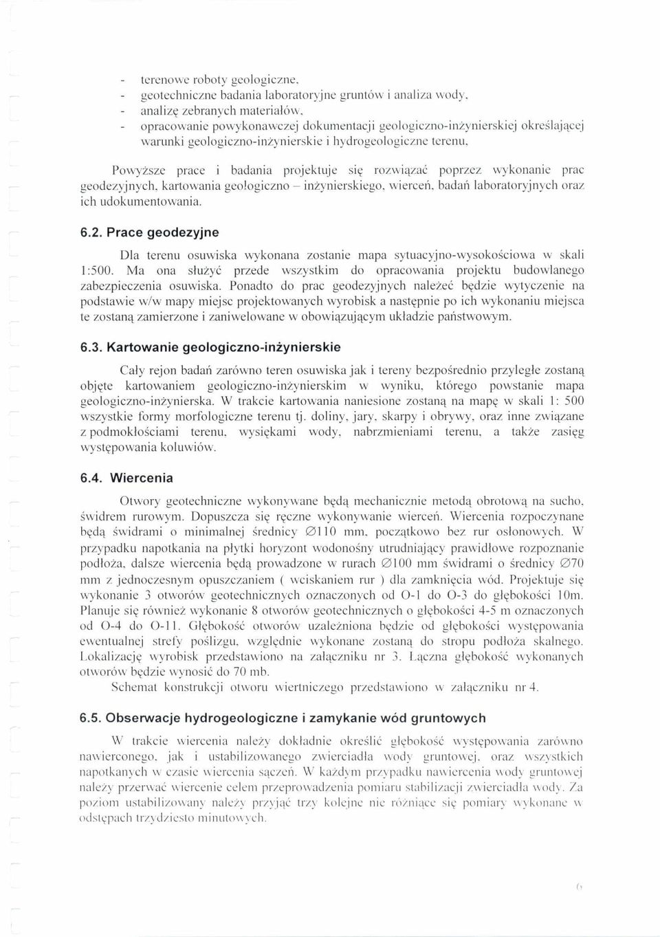 badan laboratoryjnych oraz ich udokumentowania. 6.2. Prace geodezyjne Dla terenu osuwiska wykonana zostanie mapa sytuacyjno-wysokokiowa w skali 1:500.