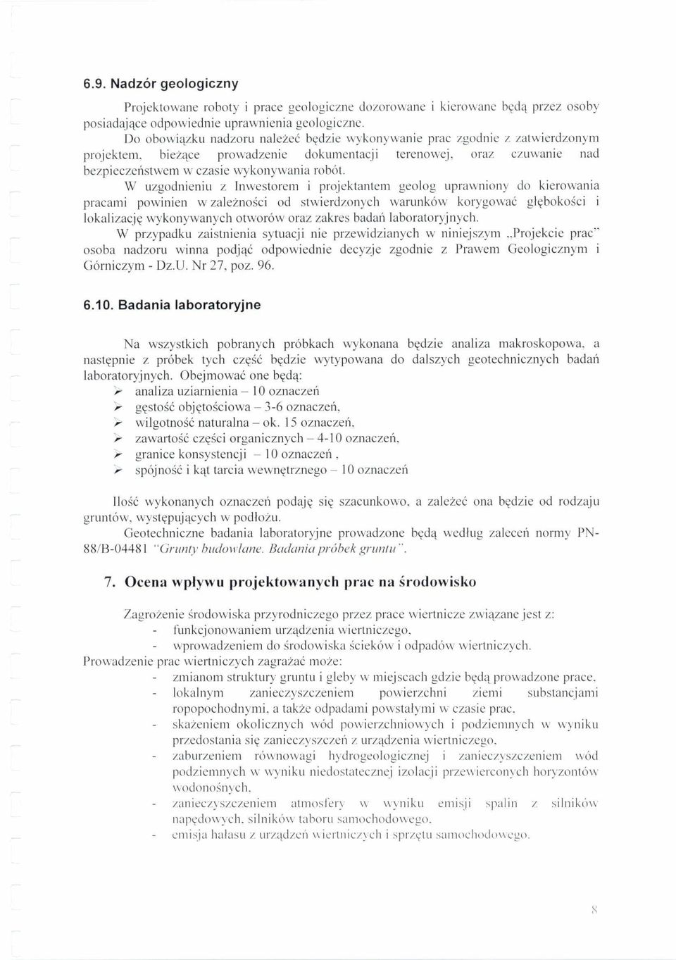 W uzgodnieniu z Inwestorem i projektantem geolog uprawniony do kierowania pracami powinien w zaletnosci od stwierdzonych warunkow korygowae glcbokosci i lokalizacjg wykonywanych otworow oraz zakres