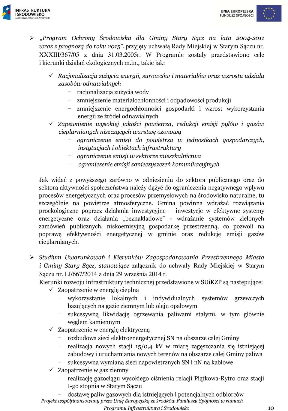 , takie jak: Racjonalizacja zużycia energii, surowców i materiałów oraz wzrostu udziału zasobów odnawialnych - racjonalizacja zużycia wody - zmniejszenie materiałochłonności i odpadowości produkcji -