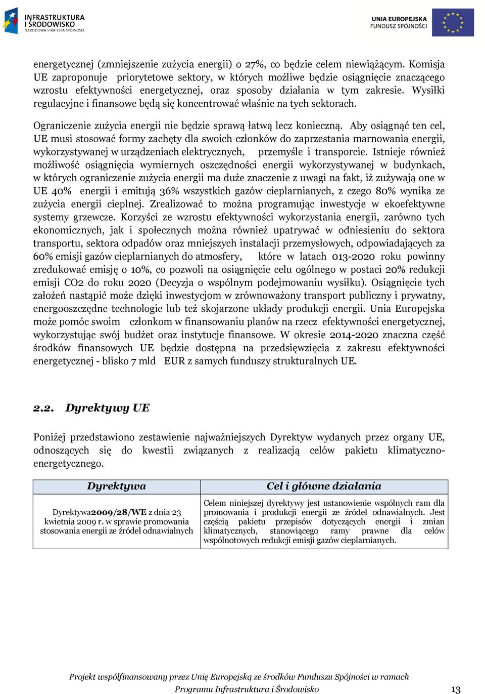 Wysiłki regulacyjne i finansowe będą się koncentrować właśnie na tych sektorach. Ograniczenie zużycia energii nie będzie sprawą łatwą lecz konieczną.