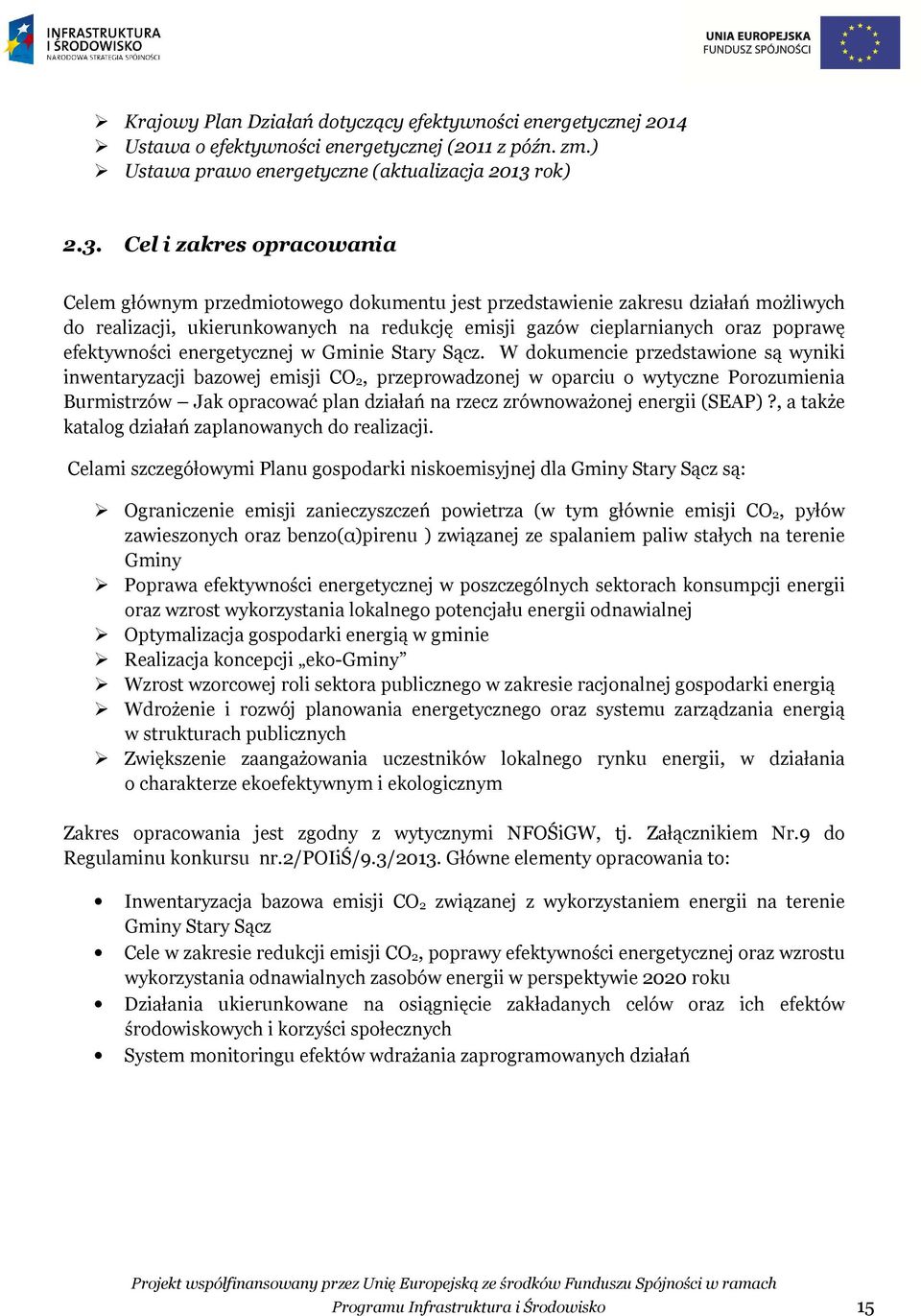 Cel i zakres opracowania Celem głównym przedmiotowego dokumentu jest przedstawienie zakresu działań możliwych do realizacji, ukierunkowanych na redukcję emisji gazów cieplarnianych oraz poprawę