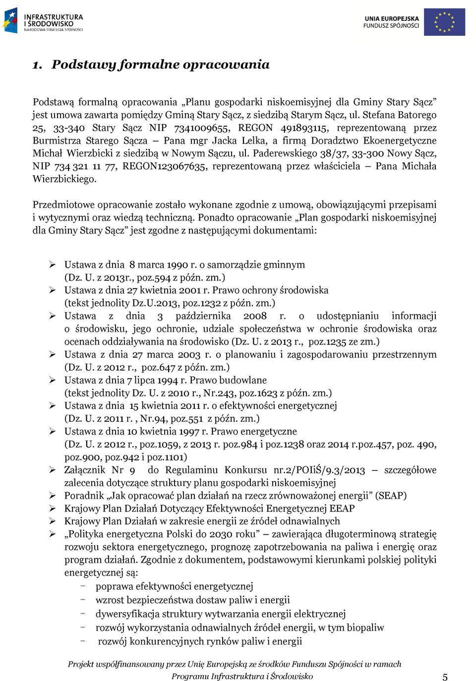 siedzibą w Nowym Sączu, ul. Paderewskiego 38/37, 33-300 Nowy Sącz, NIP 734 321 11 77, REGON123067635, reprezentowaną przez właściciela Pana Michała Wierzbickiego.