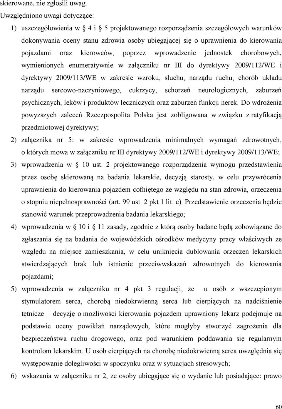 pojazdami oraz kierowców, poprzez wprowadzenie jednostek chorobowych, wymienionych enumeratywnie w załączniku nr III do dyrektywy 2009/112/WE i dyrektywy 2009/113/WE w zakresie wzroku, słuchu,