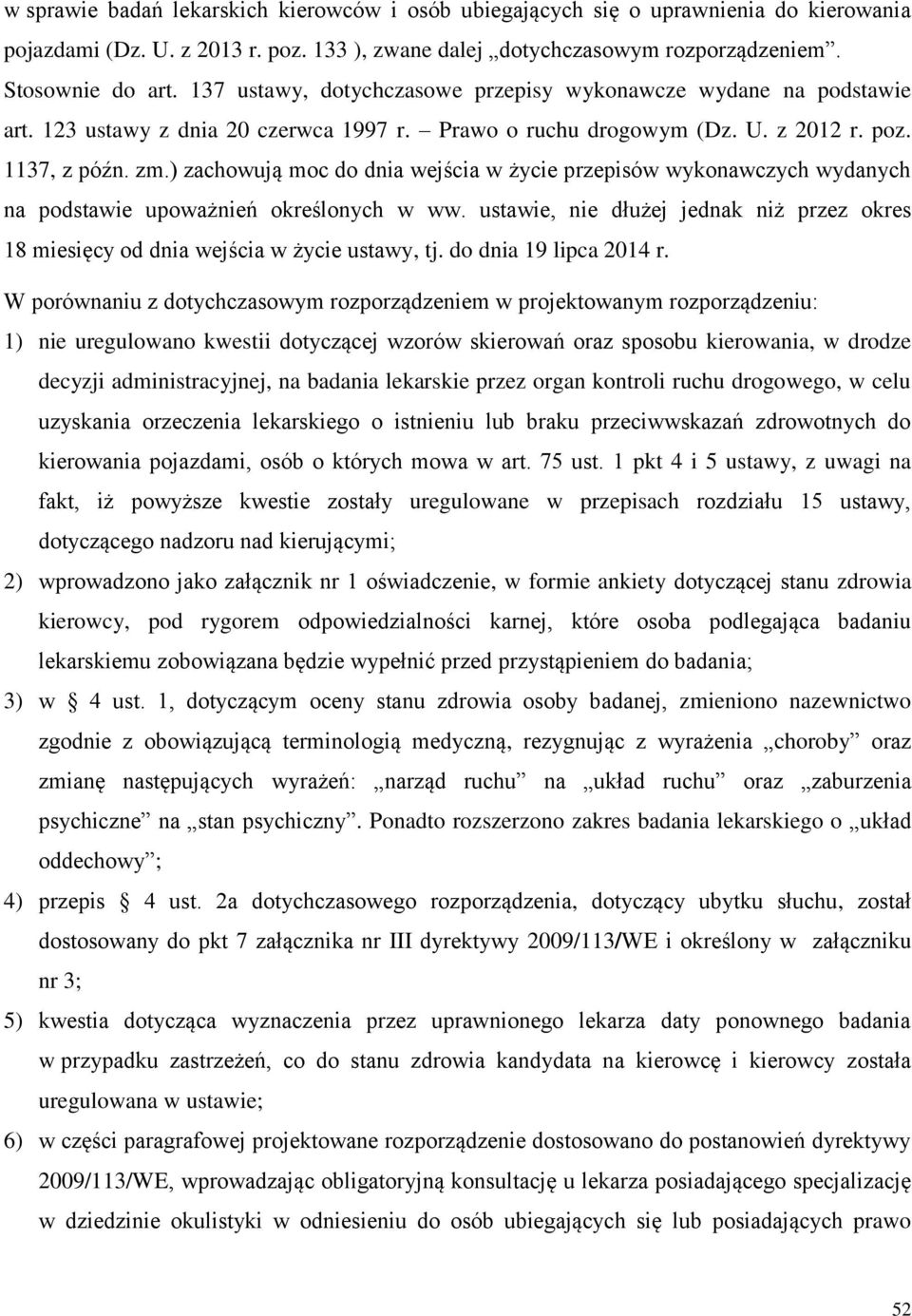 ) zachowują moc do dnia wejścia w życie przepisów wykonawczych wydanych na podstawie upoważnień określonych w ww.