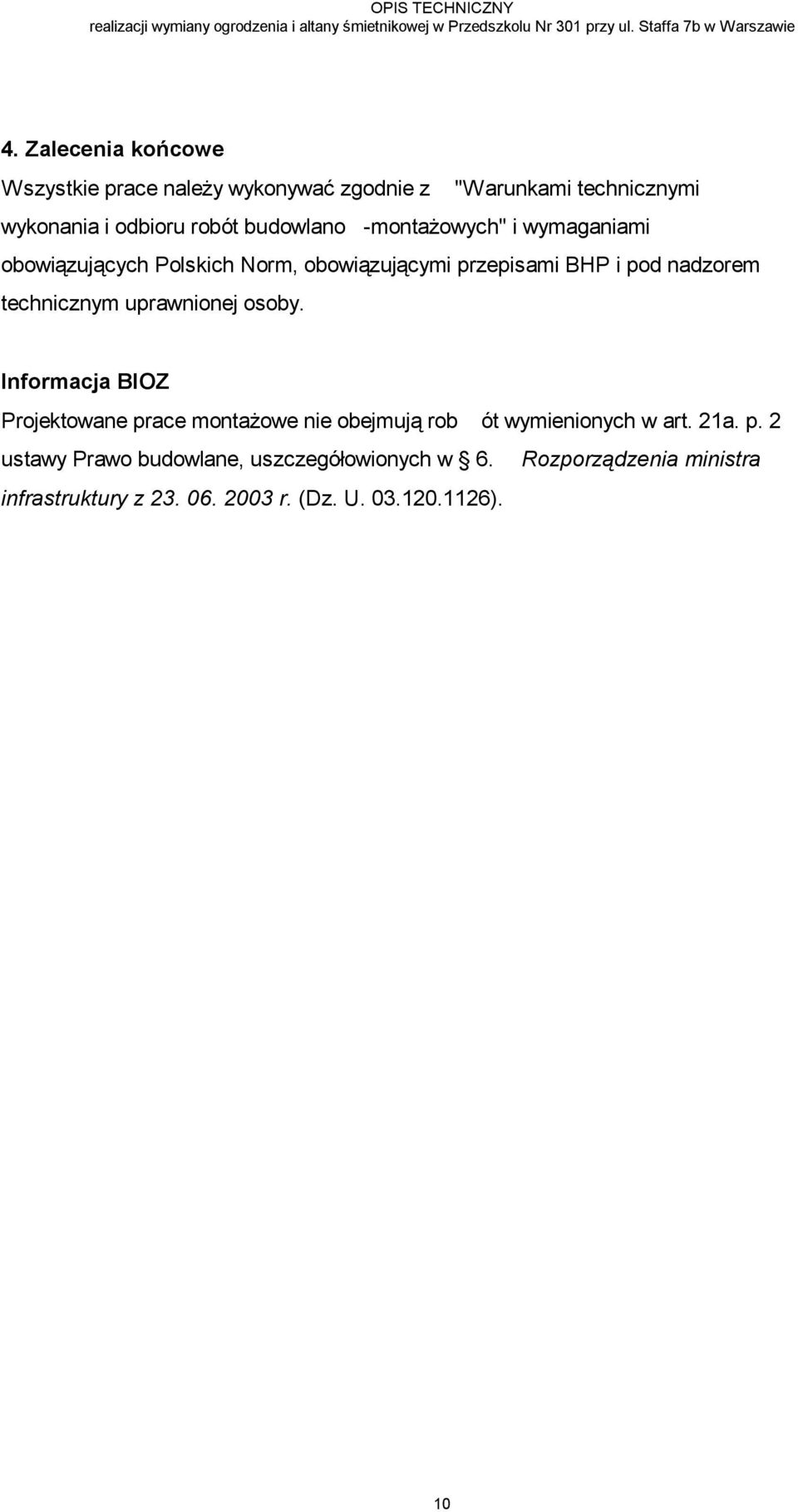 obowiązujących Polskich Norm, obowiązującymi przepisami BHP i pod nadzorem technicznym uprawnionej osoby.