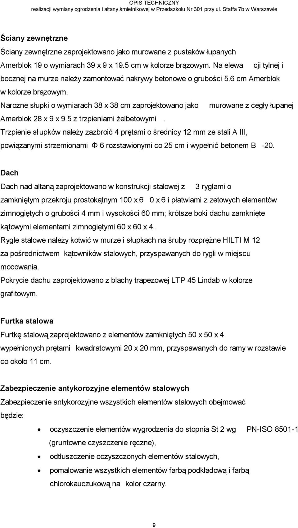 Na elewa cji tylnej i bocznej na murze należy zamontować nakrywy betonowe o grubości 5.6 cm Amerblok w kolorze brązowym.