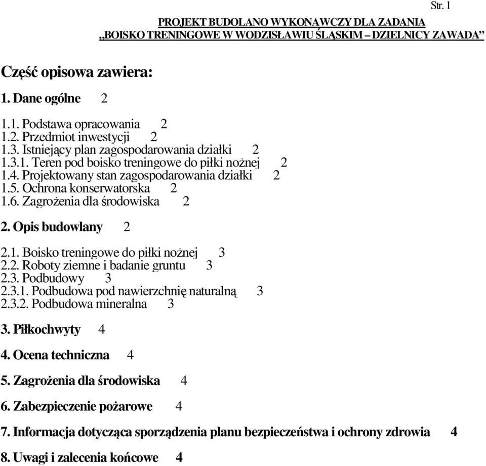 3. Podbudowy 3 2.3.1. Podbudowa pod nawierzchnię naturalną 3 2.3.2. Podbudowa mineralna 3 3. Piłkochwyty 4 4. Ocena techniczna 4 5. ZagroŜenia dla środowiska 4 6.