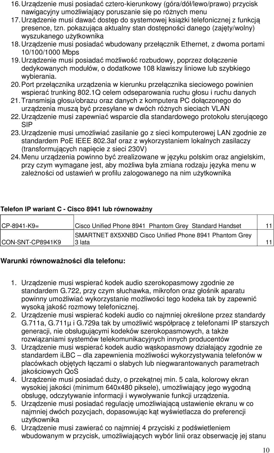 Urządzenie musi posiadać wbudowany przełącznik Ethernet, z dwoma portami 10/100/1000 Mbps 19.