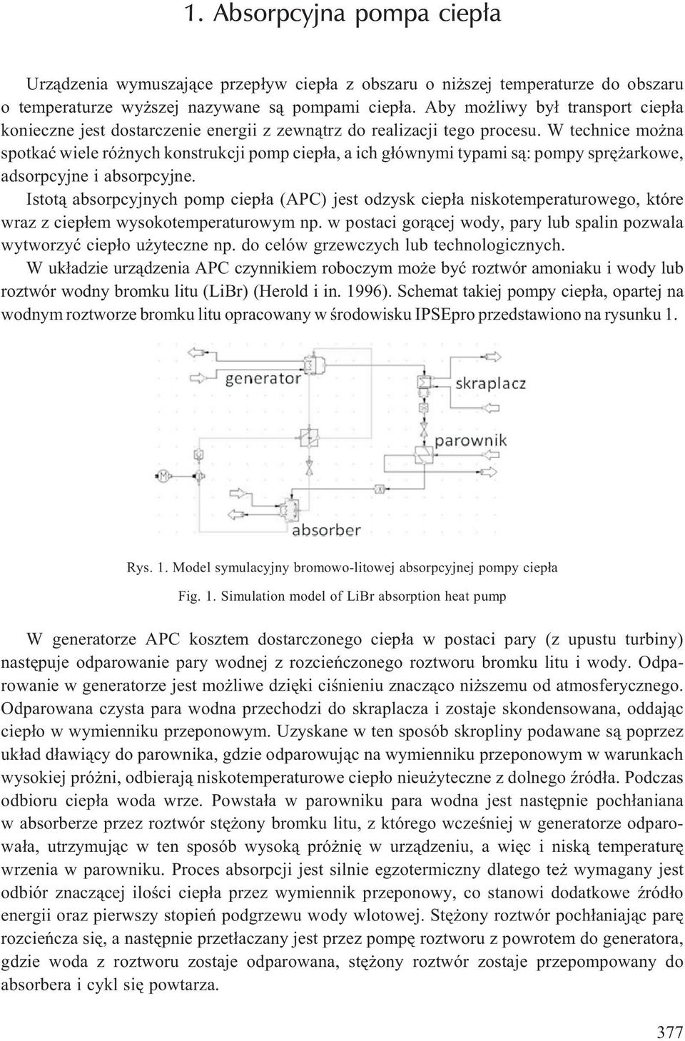 W technice mo na spotkaæ wiele ró nych konstrukcji pomp ciep³a, a ich g³ównymi typami s¹: pompy sprê arkowe, adsorpcyjne i absorpcyjne.