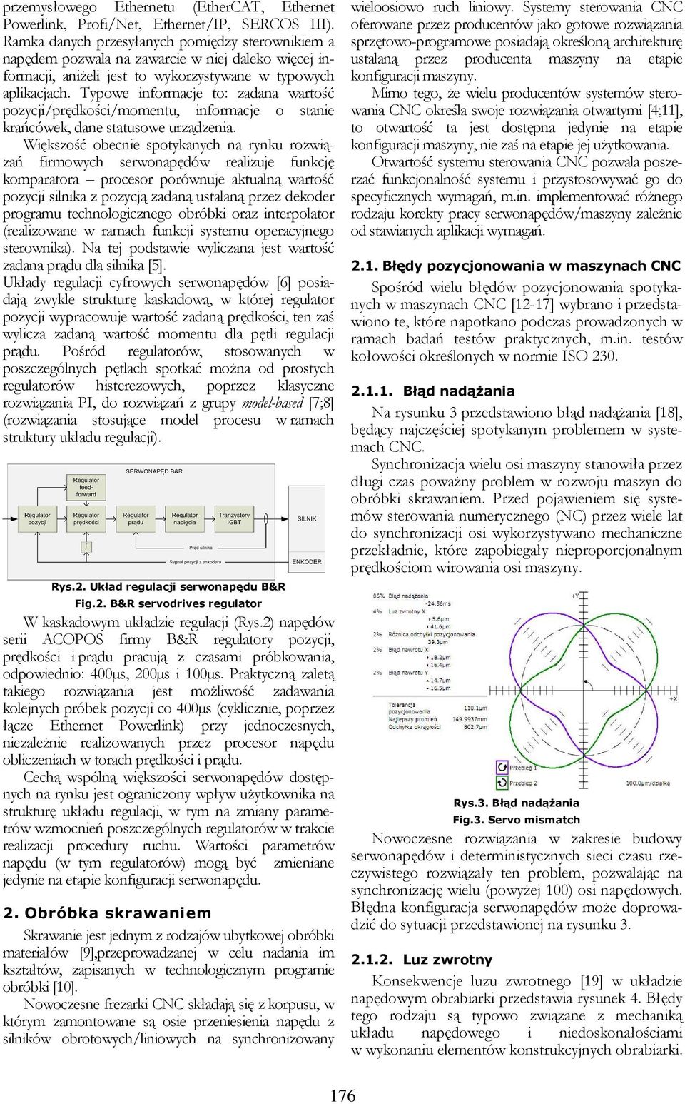 Typowe informacje to: zadana wartość pozycji/prędkości/momentu, informacje o stanie krańcówek, dane statusowe urządzenia.