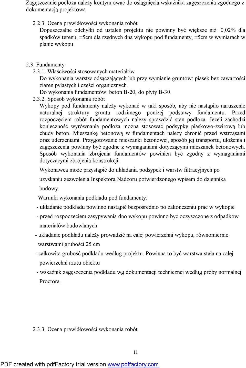 planie wykopu. 2.3. Fundamenty 2.3.1. Właściwości stosowanych materiałów Do wykonania warstw odsączających lub przy wymianie gruntów: piasek bez zawartości ziaren pylastych i części organicznych.