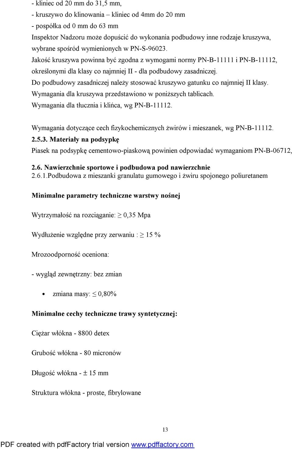 Do podbudowy zasadniczej należy stosować kruszywo gatunku co najmniej II klasy. Wymagania dla kruszywa przedstawiono w poniższych tablicach. Wymagania dla tłucznia i klińca, wg PN-B-11112.