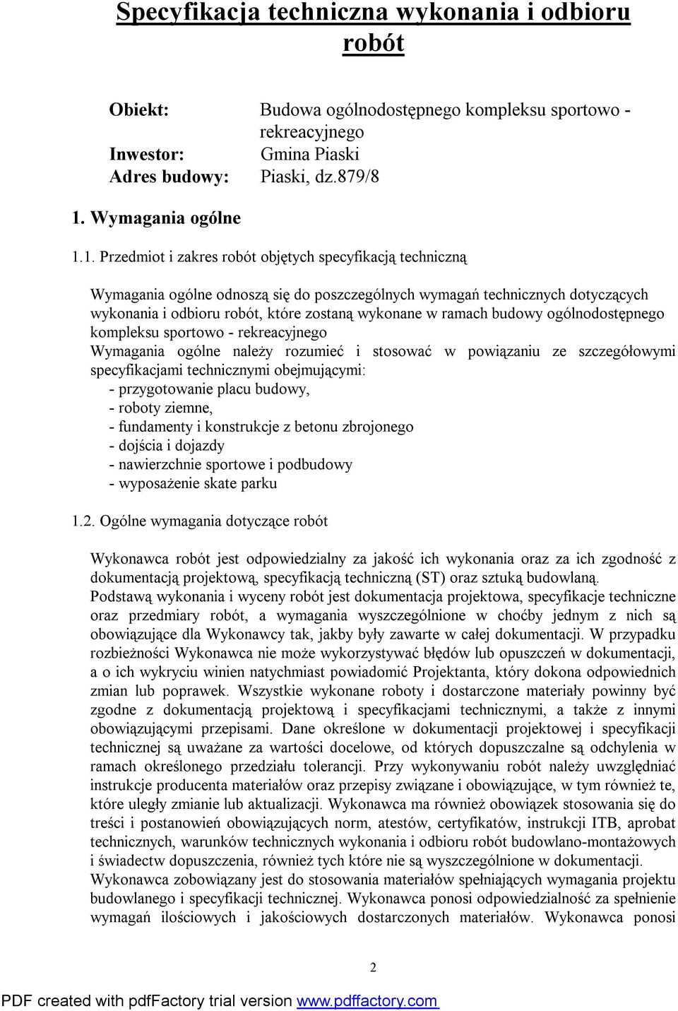 1. Przedmiot i zakres robót objętych specyfikacją techniczną Wymagania ogólne odnoszą się do poszczególnych wymagań technicznych dotyczących wykonania i odbioru robót, które zostaną wykonane w ramach