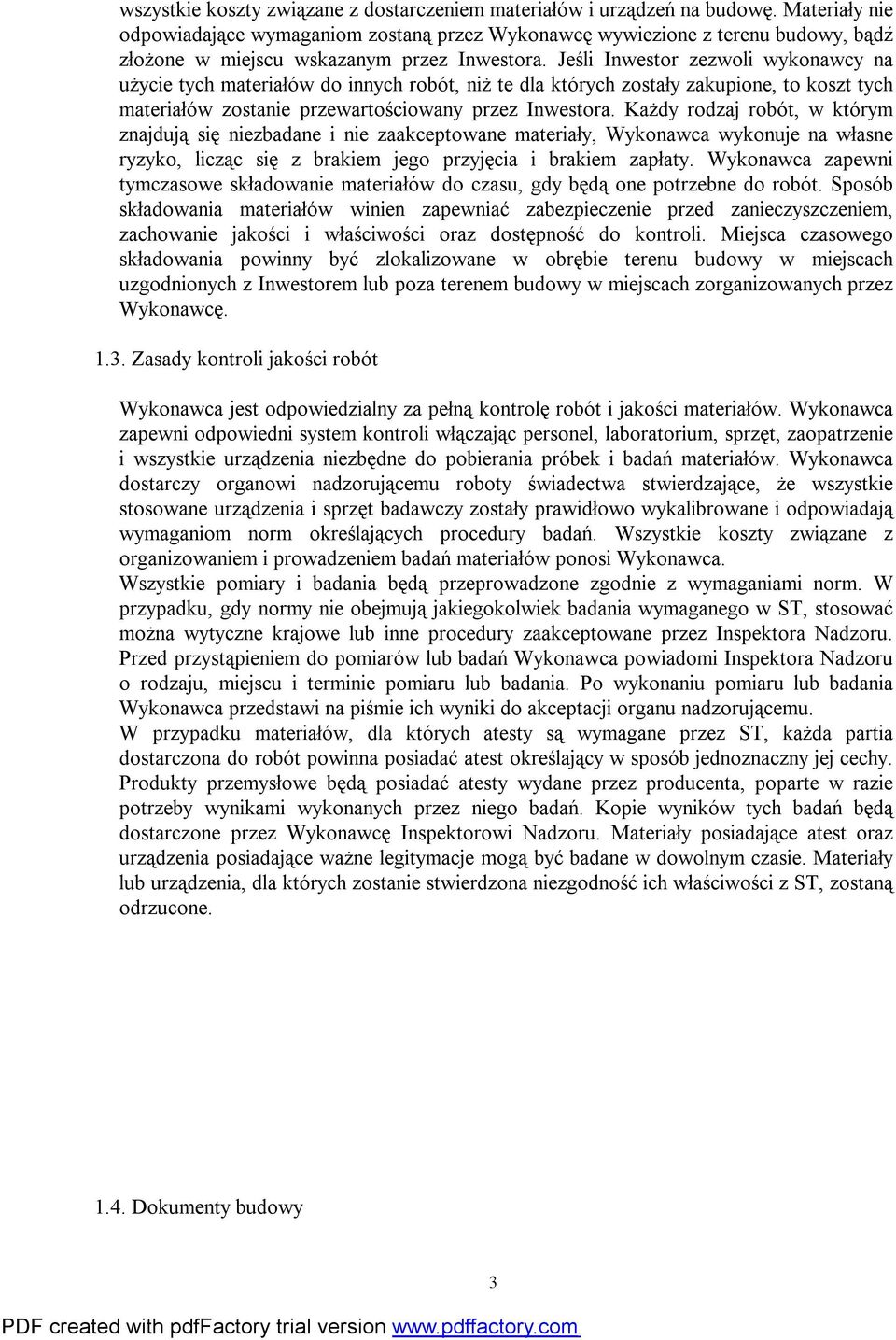 Jeśli Inwestor zezwoli wykonawcy na użycie tych materiałów do innych robót, niż te dla których zostały zakupione, to koszt tych materiałów zostanie przewartościowany przez Inwestora.