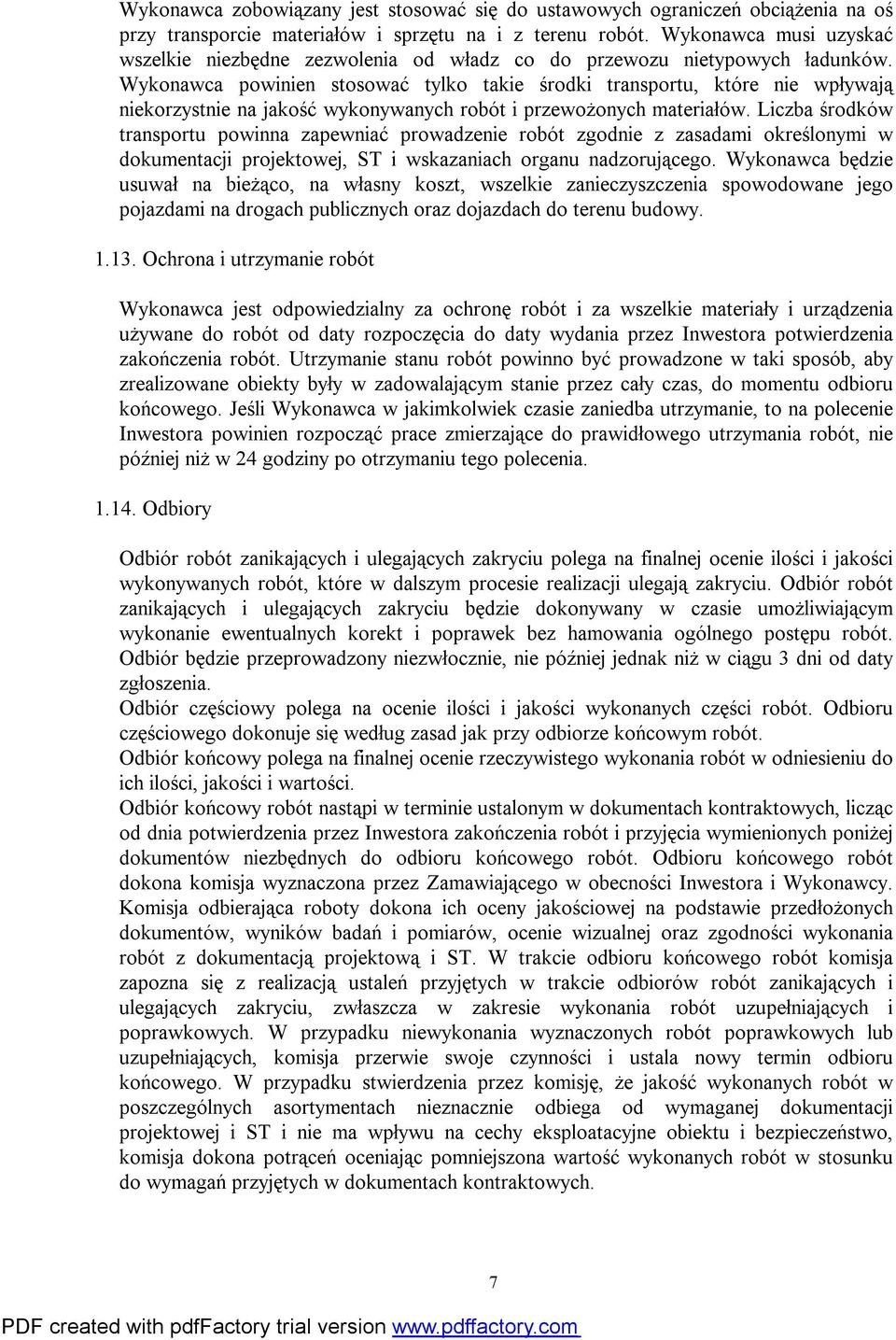 Wykonawca powinien stosować tylko takie środki transportu, które nie wpływają niekorzystnie na jakość wykonywanych robót i przewożonych materiałów.