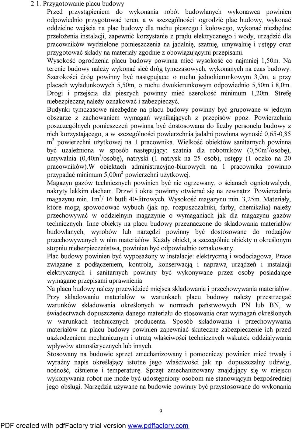 jadalnię, szatnię, umywalnię i ustępy oraz przygotować składy na materiały zgodnie z obowiązującymi przepisami. Wysokość ogrodzenia placu budowy powinna mieć wysokość co najmniej 1,50m.