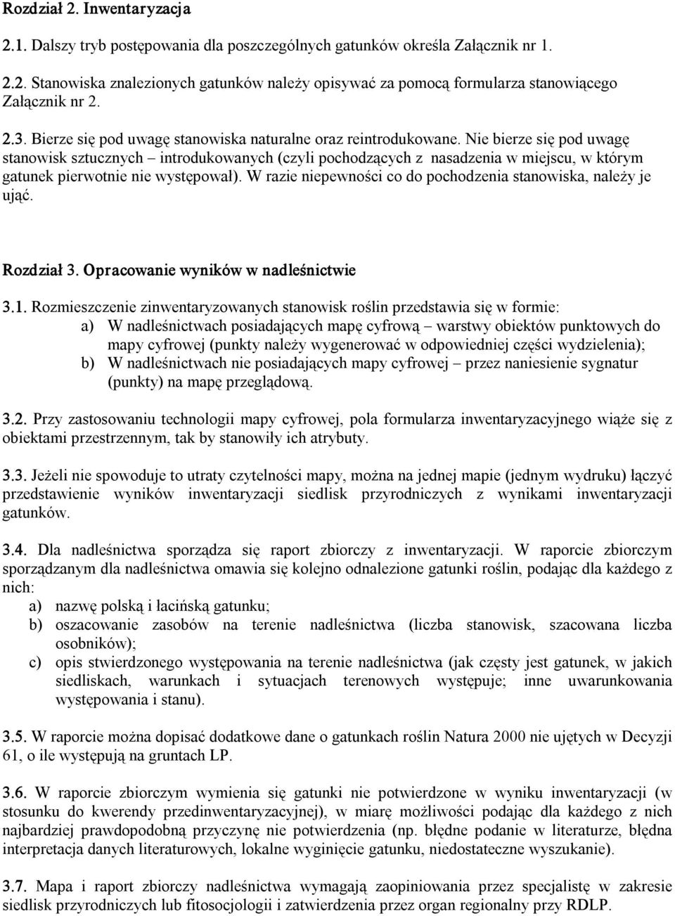 Nie bierze się pod uwagę stanowisk sztucznych introdukowanych (czyli pochodzących z nasadzenia w miejscu, w którym gatunek pierwotnie nie występował).