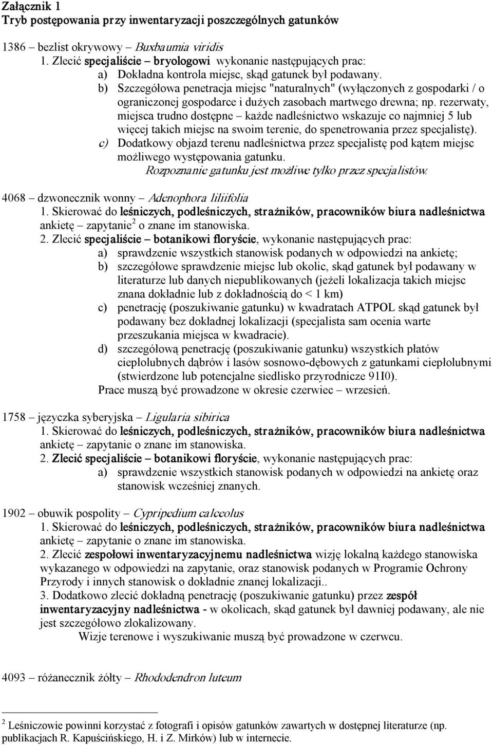 b) Szczegółowa penetracja miejsc "naturalnych" (wyłączonych z gospodarki / o ograniczonej gospodarce i dużych zasobach martwego drewna; np.