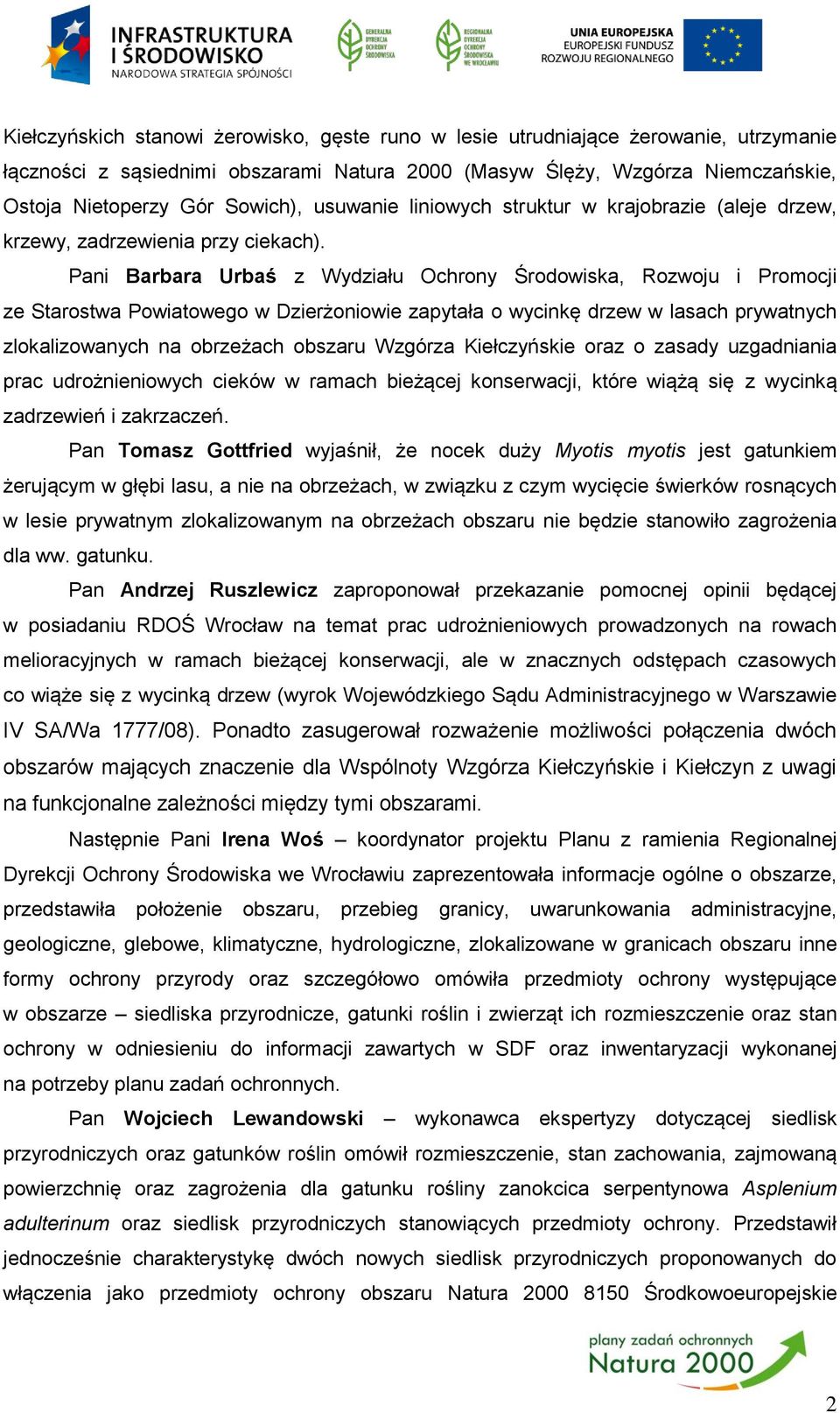 Pani Barbara Urbaś z Wydziału Ochrony Środowiska, Rozwoju i Promocji ze Starostwa Powiatowego w Dzierżoniowie zapytała o wycinkę drzew w lasach prywatnych zlokalizowanych na obrzeżach obszaru Wzgórza