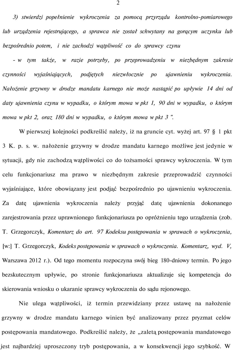 Nałożenie grzywny w drodze mandatu karnego nie może nastąpić po upływie 14 dni od daty ujawnienia czynu w wypadku, o którym mowa w pkt 1, 90 dni w wypadku, o którym mowa w pkt 2, oraz 180 dni w