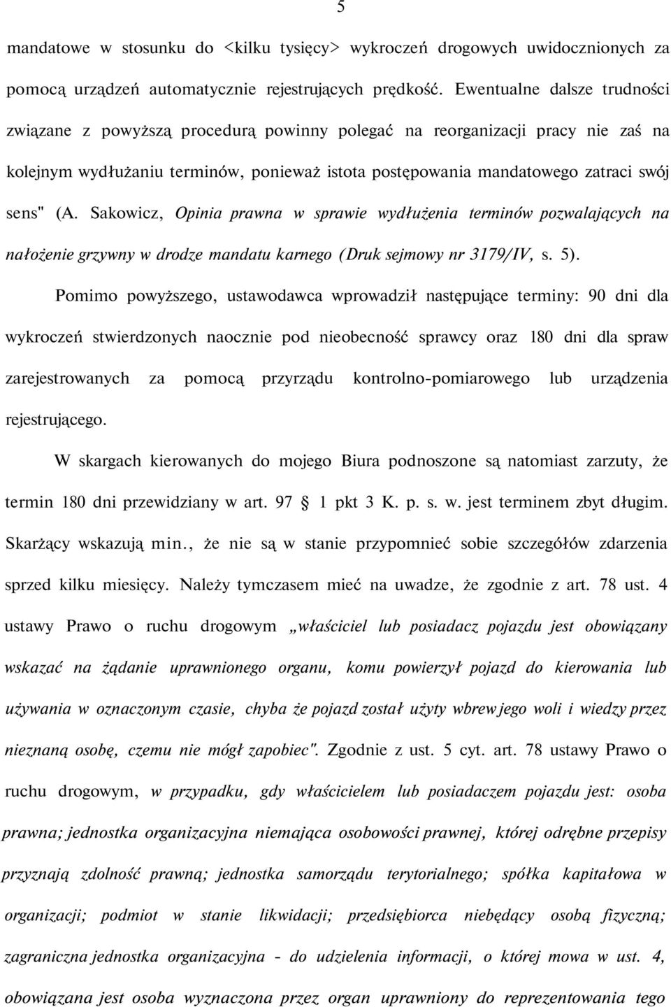 (A. Sakowicz, Opinia prawna w sprawie wydłużenia terminów pozwalających na nałożenie grzywny w drodze mandatu karnego (Druk sejmowy nr 3179/IV, s. 5).