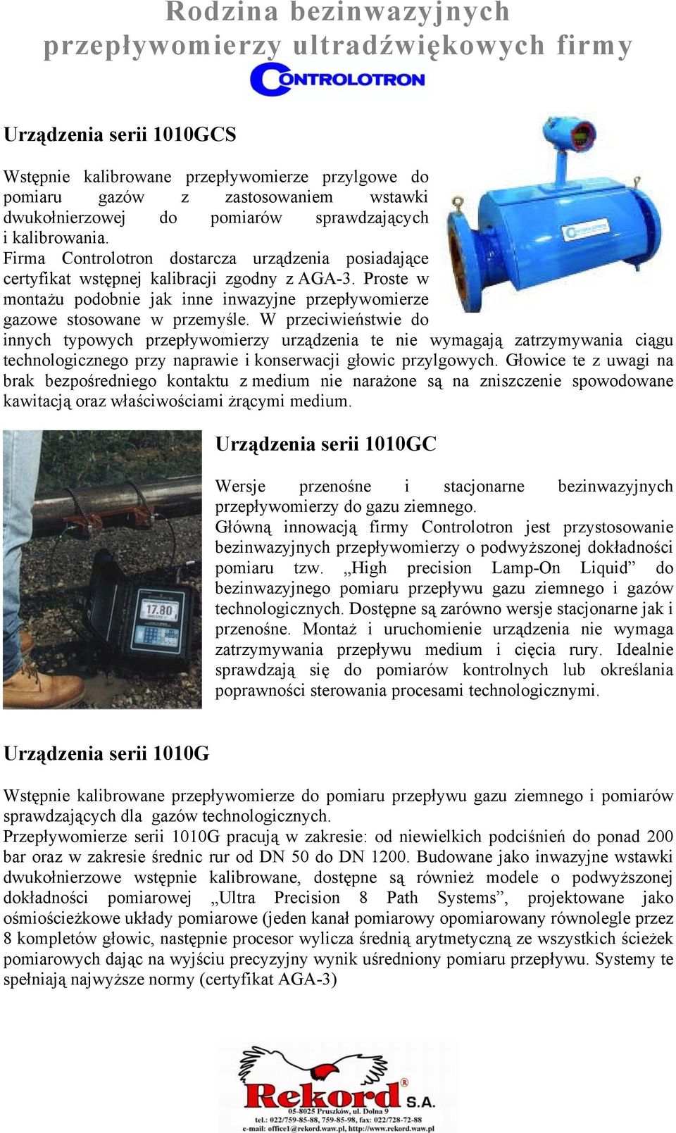 W przeciwieństwie do innych typowych przepływomierzy urządzenia te nie wymagają zatrzymywania ciągu technologicznego przy naprawie i konserwacji głowic przylgowych.