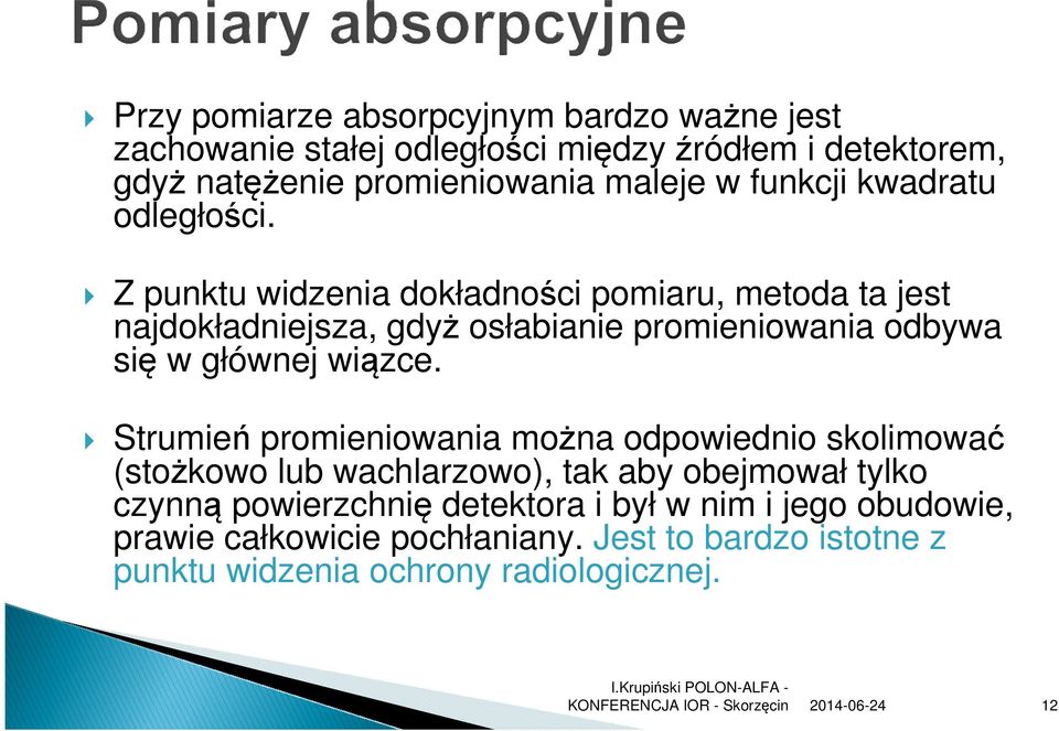 Z punktu widzenia dokładności pomiaru, metoda ta jest najdokładniejsza, gdyż osłabianie promieniowania odbywa się w głównej wiązce.